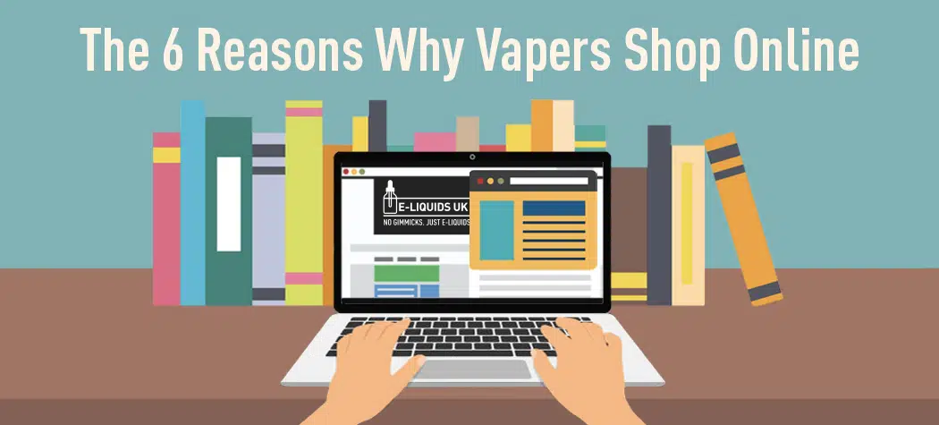 6 Reasons Why Vapers Shop Online In 2021