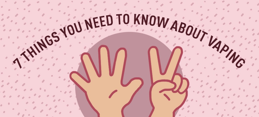 7 Important Things To Know About Vaping