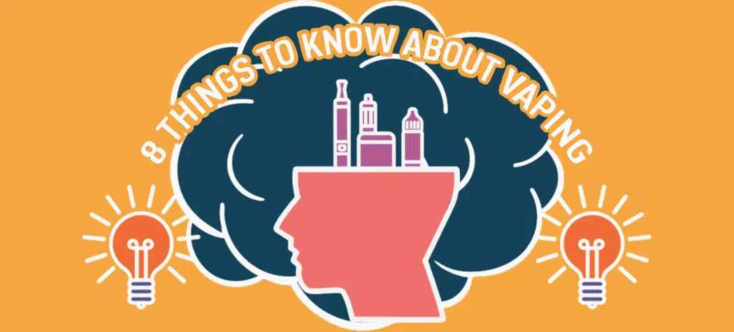 8 Things To Know About Vaping