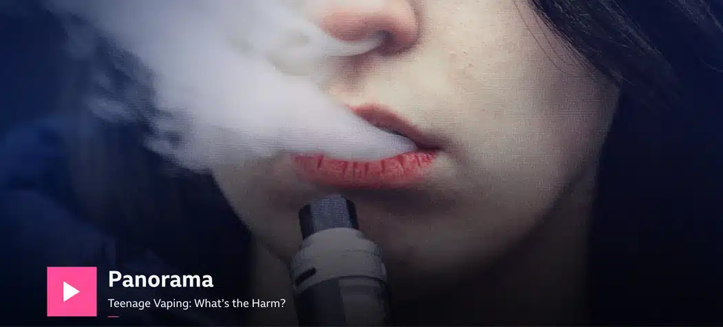 Bbc Panorama - &Quot;Teenage Vaping What'S The Harm?&Quot;