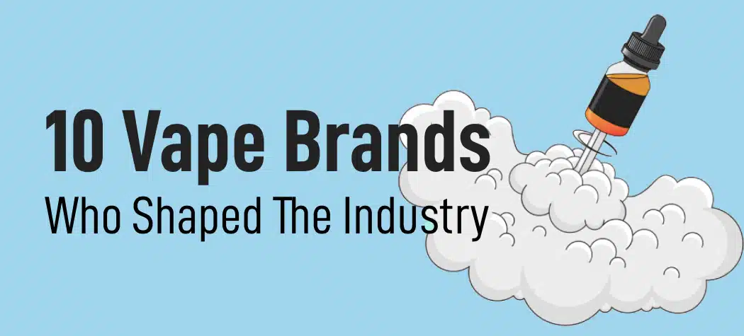 Vape Brands Who Shaped The Industry