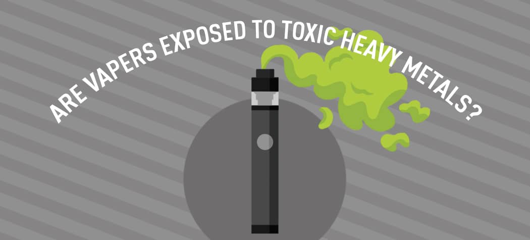 Are Vapers Exposed To Toxic Heavy Metals?