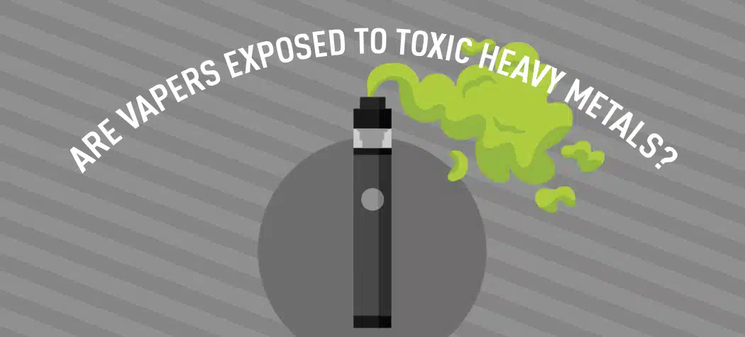 Are Vapers Exposed To Toxic Heavy Metals?