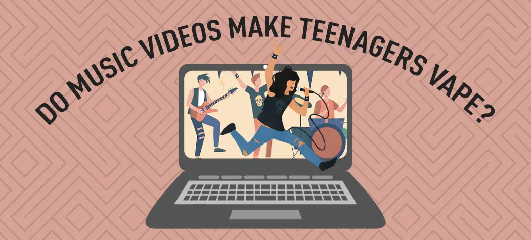 Do Music Videos Encourage Teens To Vape?