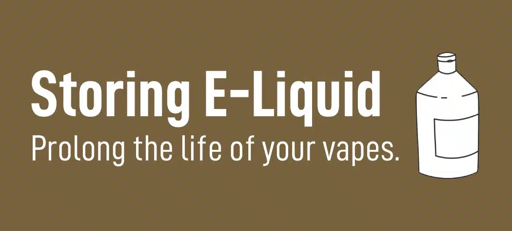 Storing Your E-Liquids Correctly