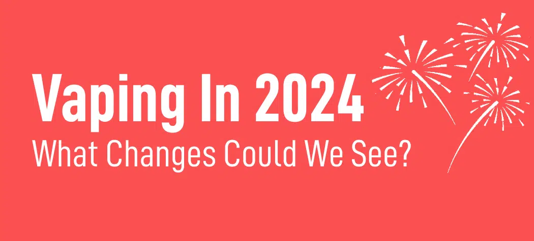 What Changes Could We See In Vaping 2024